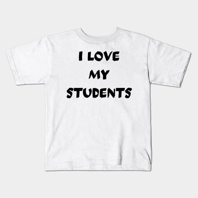 I Love My Students Kids T-Shirt by mdr design